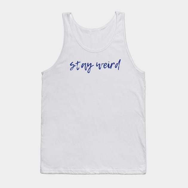 Stay Weird Tank Top by ryanmcintire1232